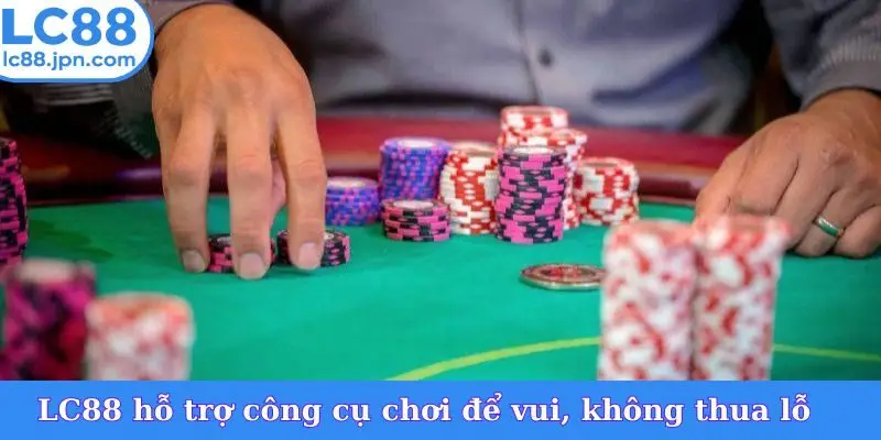 LC88 hỗ trợ công cụ chơi để vui, không thua lỗ