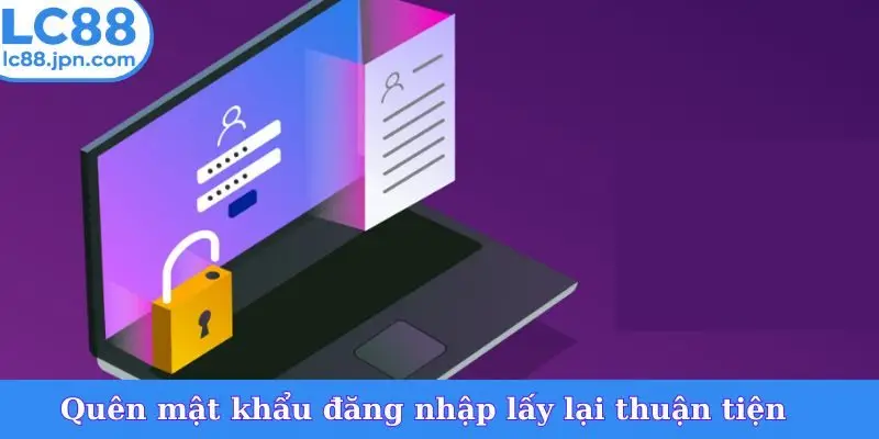 Quên mật khẩu đăng nhập lấy lại thuận tiện